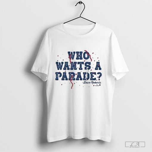 Dave roberts who wants a parade shirt