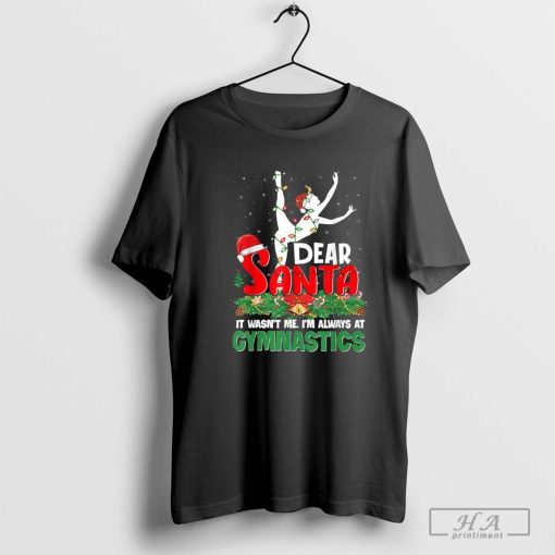 Dear santa it wasn’t me I’m always at gymnastics Christmas 2024 shirt