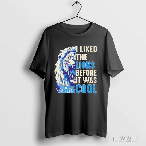 Detroit Lions I Liked The Lions Before It Was Cool Shirt