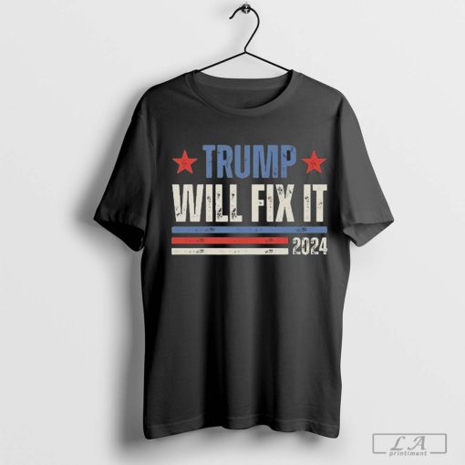 Donald Trump For President Trump Will Fix It 2024 Shirt