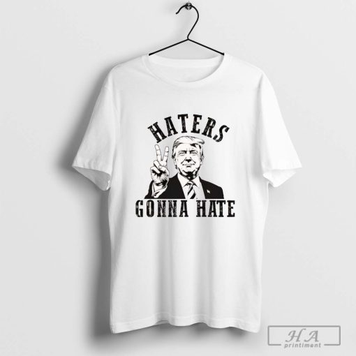 Donald Trump Haters Gonna Hate T-shirt