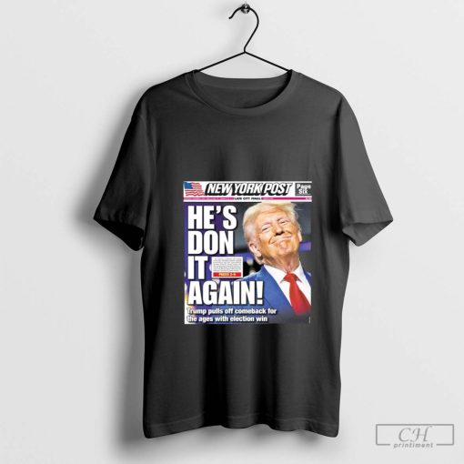 Donald Trump Wins 2024 Presidential Election New York Post Cover He Is Don It Again Poster Shirt