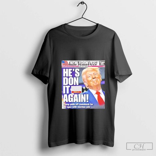 Donald Trump wins 2024 presidential election he’s don it again t-shirt