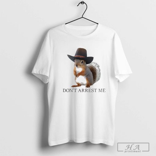 Don’t Arrest Me Squirrel Dont Tread On Me Gadsden Snake Flag Parody T-Shirt