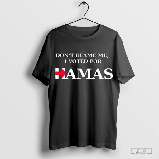 Dont Blame Me I Voted For Hamas‬ 2024 t-shirt