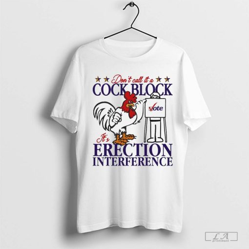 Don’t Call It A Cock Block It’s Erection Interference Shirt