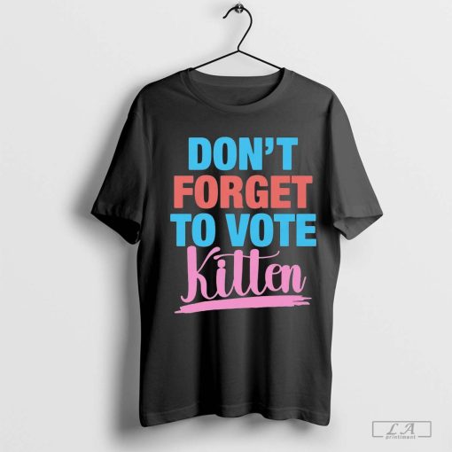 Don’t Forget to Vote Kitten 24 Shirt