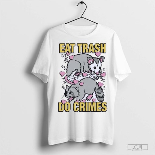 Eat Trash Do Crimes shirt