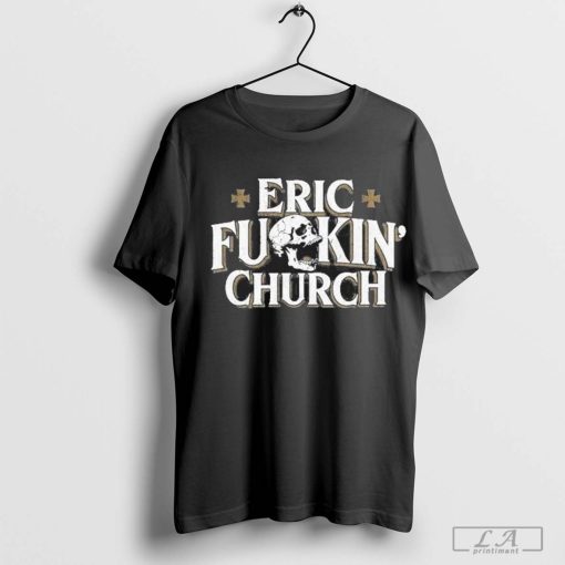 Eric Fuckin Church 2024 Shirt