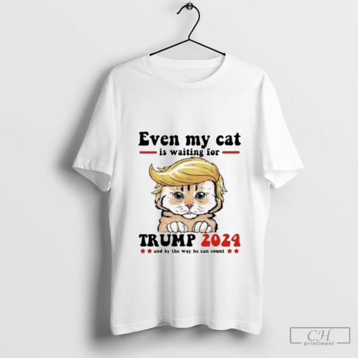 Even My Cat Is Waiting For Trump 2024 And By The Way He Can Count T-Shirt