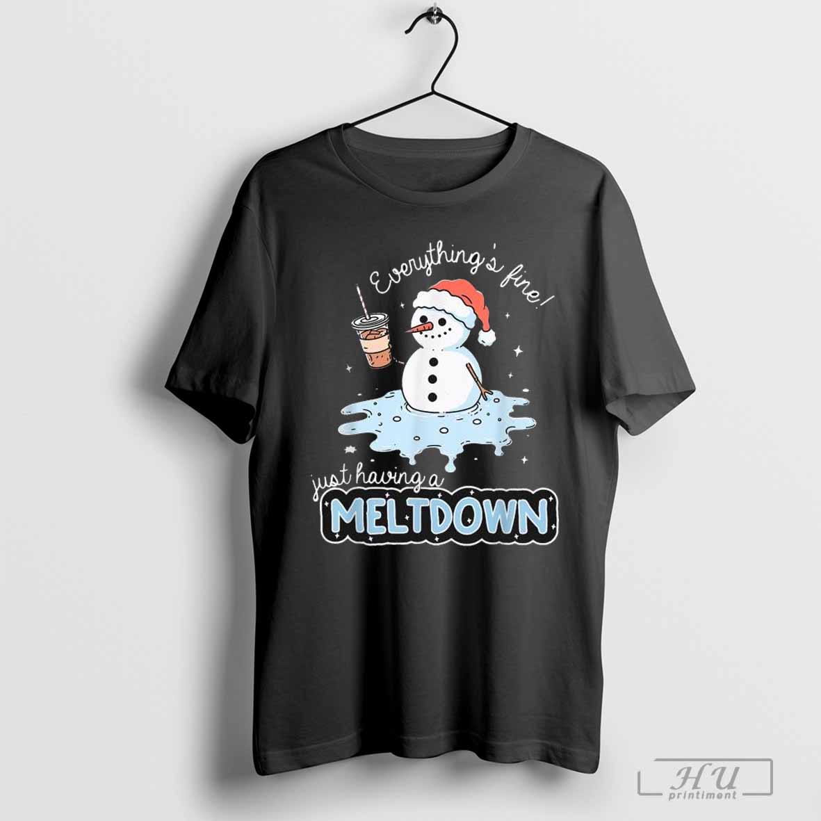 Everythings Fine Just Having Meltdown Snowman Winter Christmas T Shirt