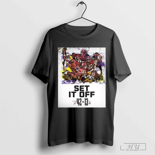 Final Alabama Crimson Tide 42 – 13 LSU Tigers Set It Off Poster t-shirt