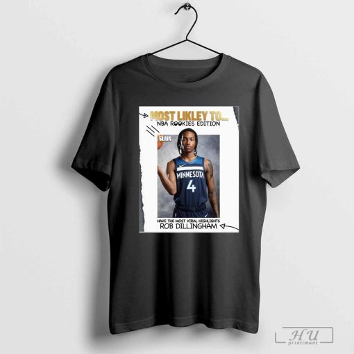 Funny Most Likely To Nba Rookies Edition Have The Most Viral Highlights Rob Dillingham T-shirt