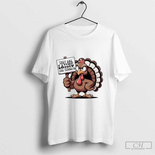 Funny Thanksgiving Turkey They Are Eating the Turkeys Political Election Humor T-Shirt