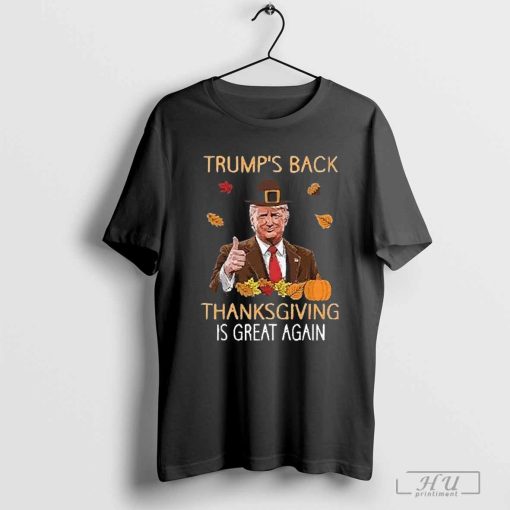 Funny Trump’s Back Thanksgiving Is Great Again 2024 T Shirt