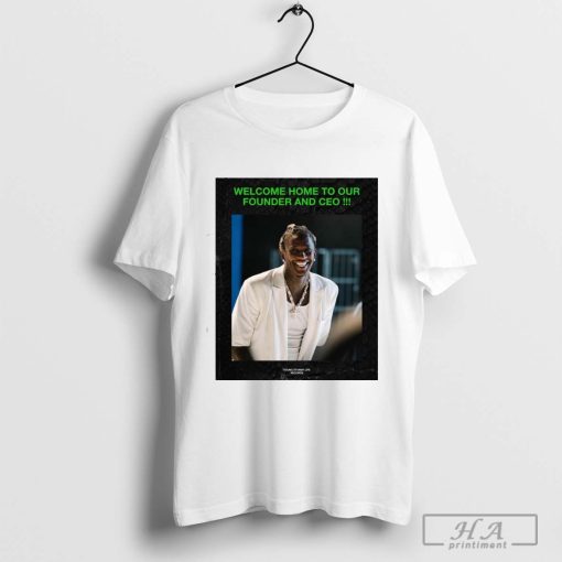 Funny Welcome Home To Our Founder And Ceo Young Thug T-shirt