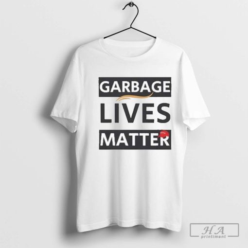 Garbage Lives Matter Hair Maga Hat T-shirt