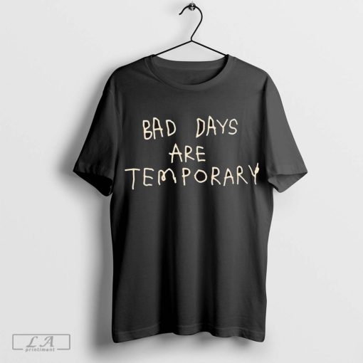 Geloy Concepcion Bad Days Are Temporary t-shirt