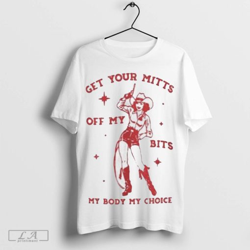 Get Your Mitts Off My Bits My Body My Choice T-shirt