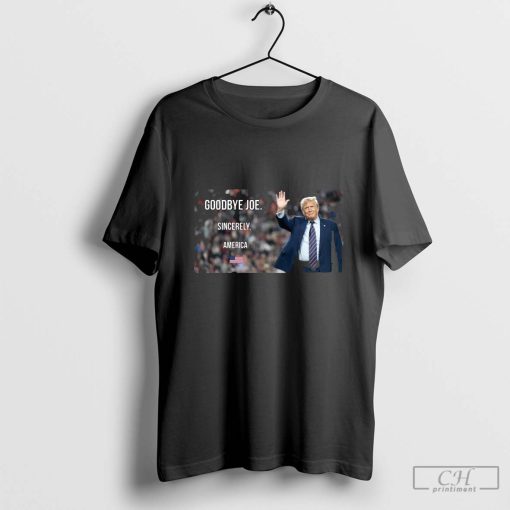 Goodbye Joe Sincerely America shirt