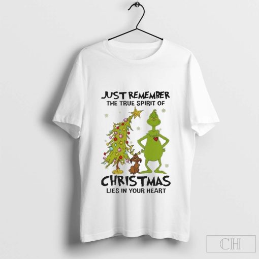 Grinch Just Remember The True Spirit Of Christmas Lies In Your Heart T-Shirt