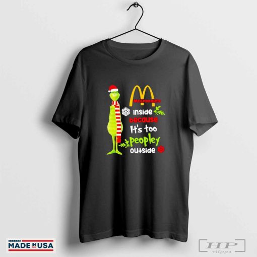 Grinch McDonald’s inside because it’s too peopley outside Christmas T-shirt