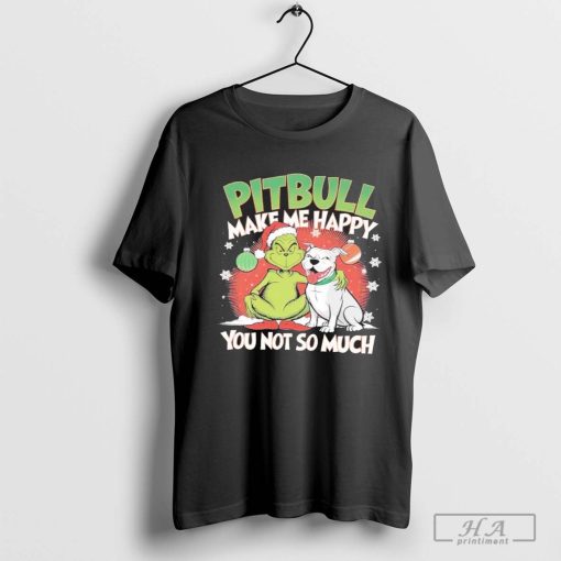 Grinch Pitbull Make Me Happy You Not So Much Christmas 2024 Shirt