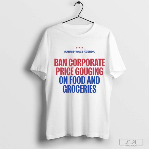 Harris Walz Agenda Ban Corporate Price Gouging On Food And Groceries Shirt