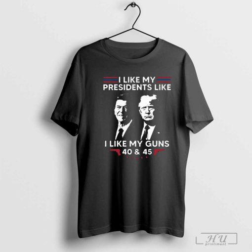 Hot I Like My Presidents Like I Like My Guns 40 And 45 Vote Trump T-Shirt