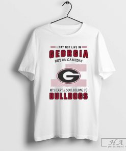 I May Live In Georgia But On Gameday My Heart And Soul Belongs To Georgia Bulldogs Shirt