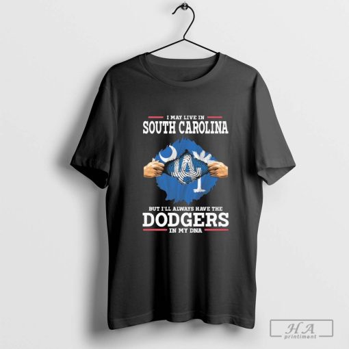 I live in South Carolina but i’ll always have the Los Angeles Dodgers in My DNA Shirt