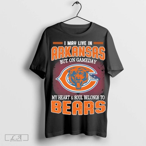 I may live in Arkansas but on gameday my heart & soul belong to Chicago Bears shirt