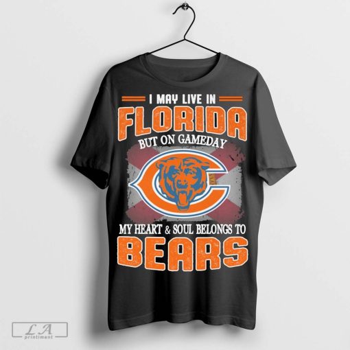 I may live in Florida but on gameday my heart & soul belong to Chicago Bears shirt