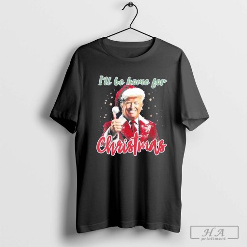 I’Ll Be Home For Christmas Santa Trump shirt