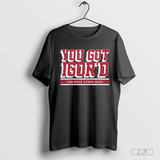 Igor Shesterkin You Got Igor’s The Puck Stops Here 2024 Shirt