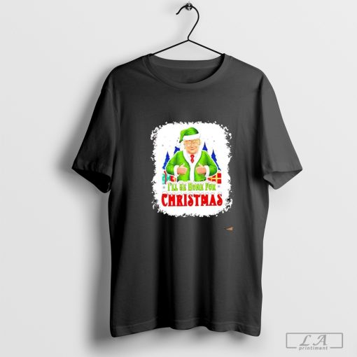 I'll Be Home For Christmas Santa Trump snow shirt