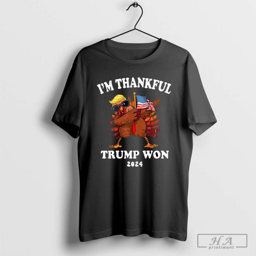 I'm Thankful Trump Won 2024 Thanksgiving Turkey Inauguration T-Shirt