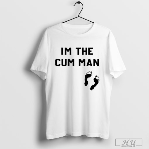 I’m The Cum Man Footprint T-shirts