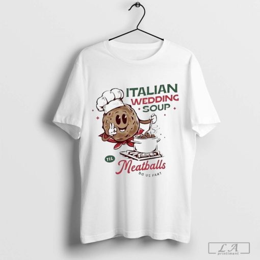 Italian Wedding Soup Meatballs Do Us Part Shirt