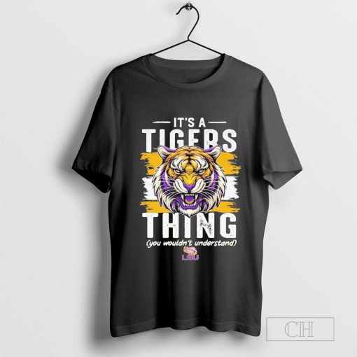 Its A Tigers Thing You Wouldnt Understand LSU Tigers T-Shirt