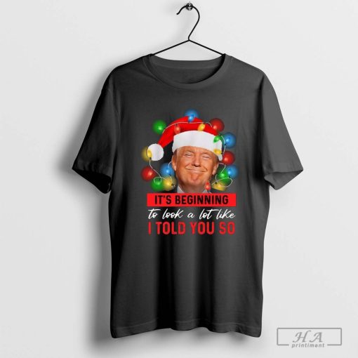 It’s Beginning To Look A Lot Like I Told You So trump Lights Christmas 2024 Shirt