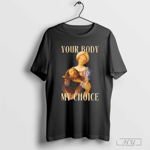 Jesus your body my choice shirt