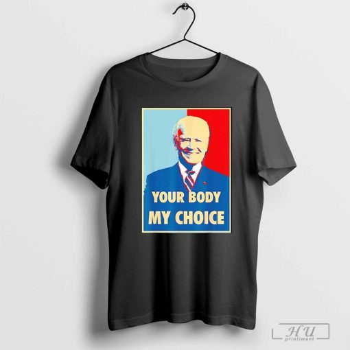 Joe Biden your body my choice shirt