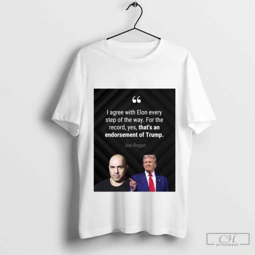 Joe Rogan officially endorsed Donald Trump 2024 I Agree With Elon Every Step Of The Way t-shirt