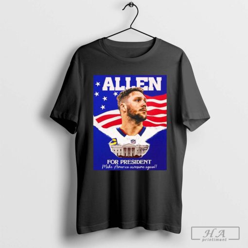 Josh Allen for President make america awesome again shirt