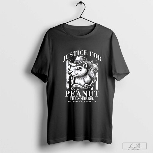 Justice For Peanut The Squirrel This World Has Gone Nuts Shirt