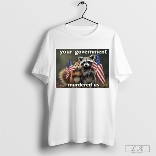 Justice For Peanut Your Government Murdered Us 2024 Shirt