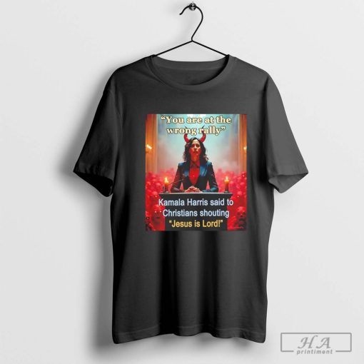 Kamala Harris said to Christians shouting Jesus is Lord T-shirt