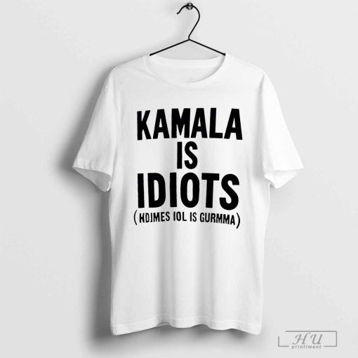 Kamala is idiots shirt