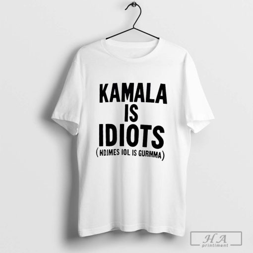 Kamala is idiots shirt